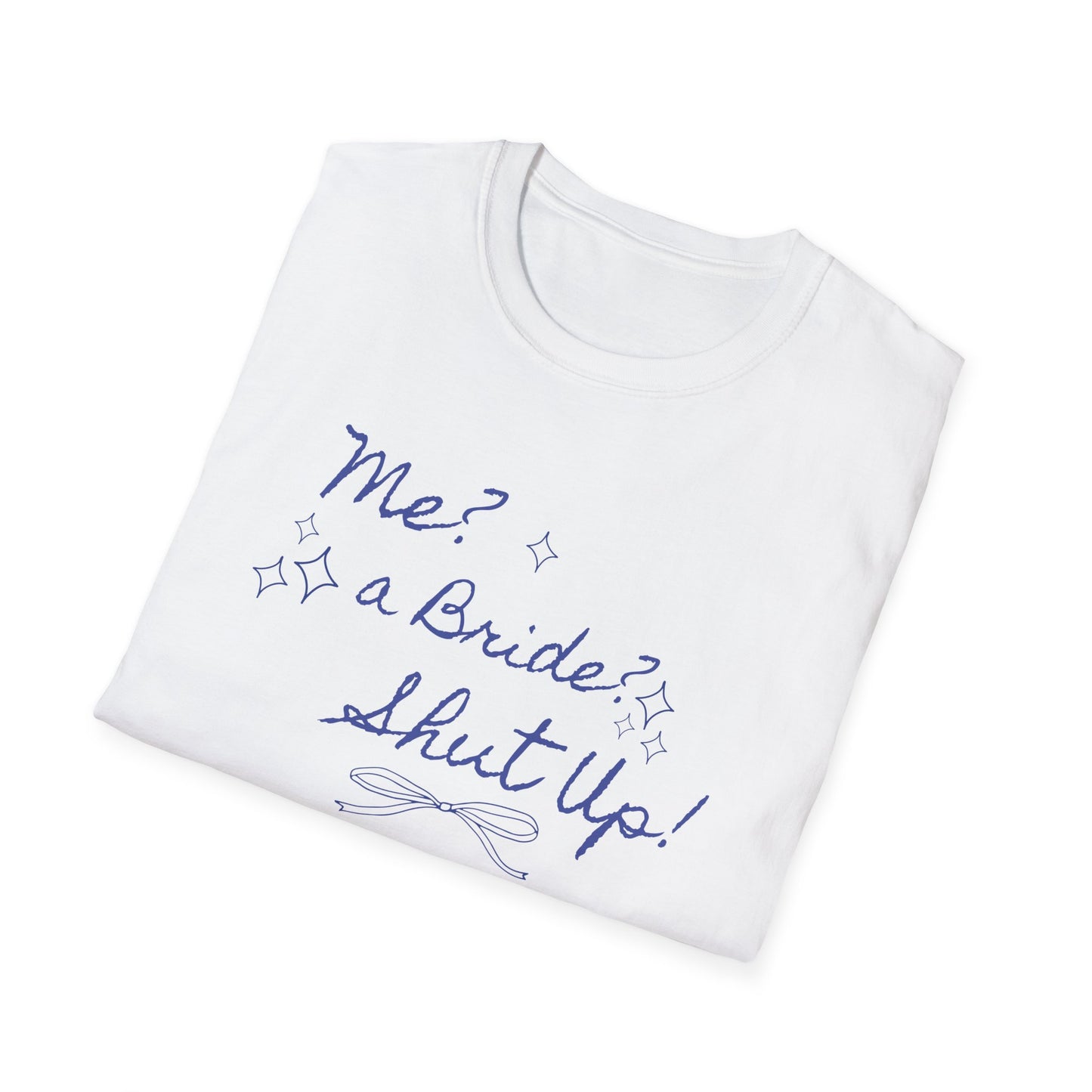 Me, a bride? Shut up! T-Shirt