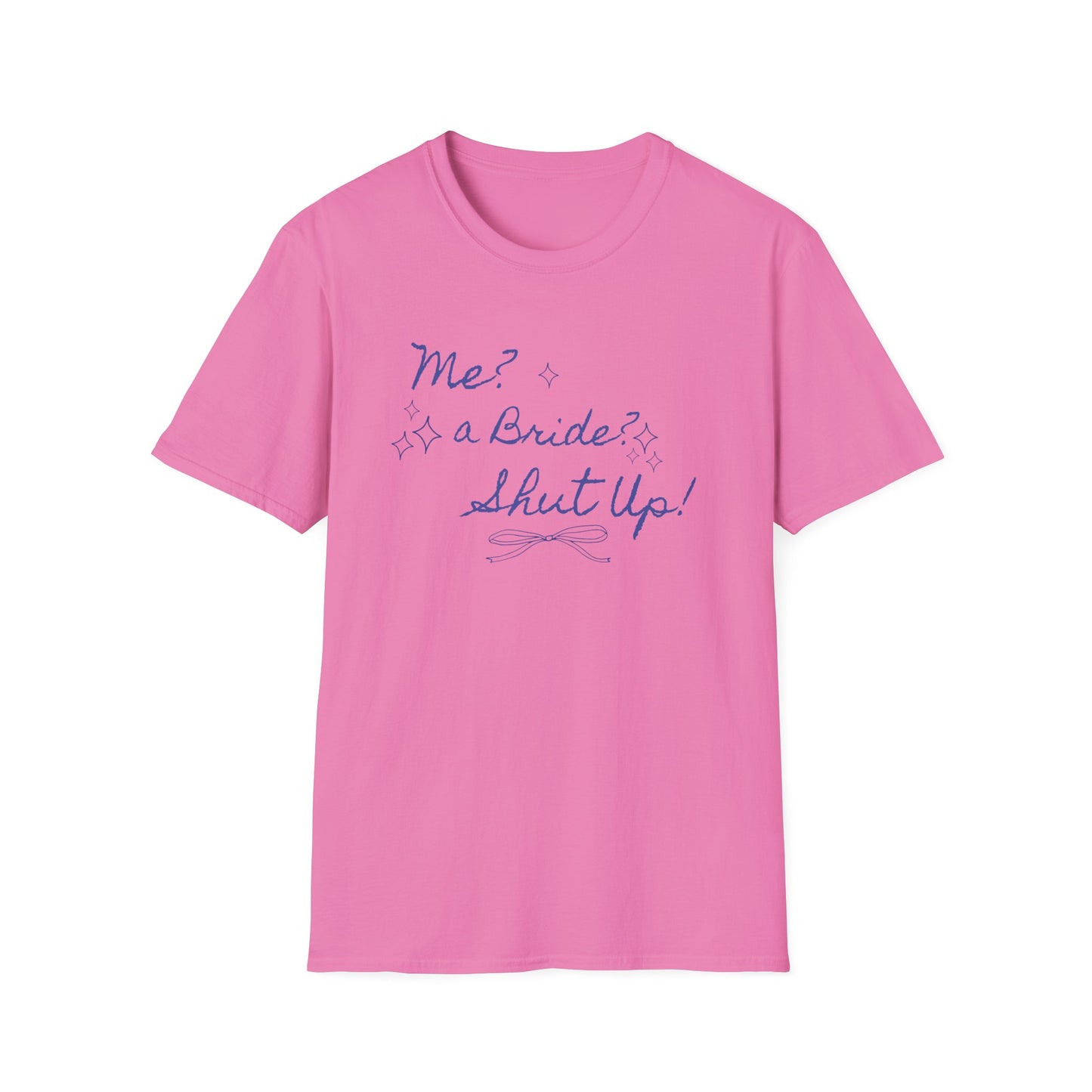 Me, a bride? Shut up! T-Shirt