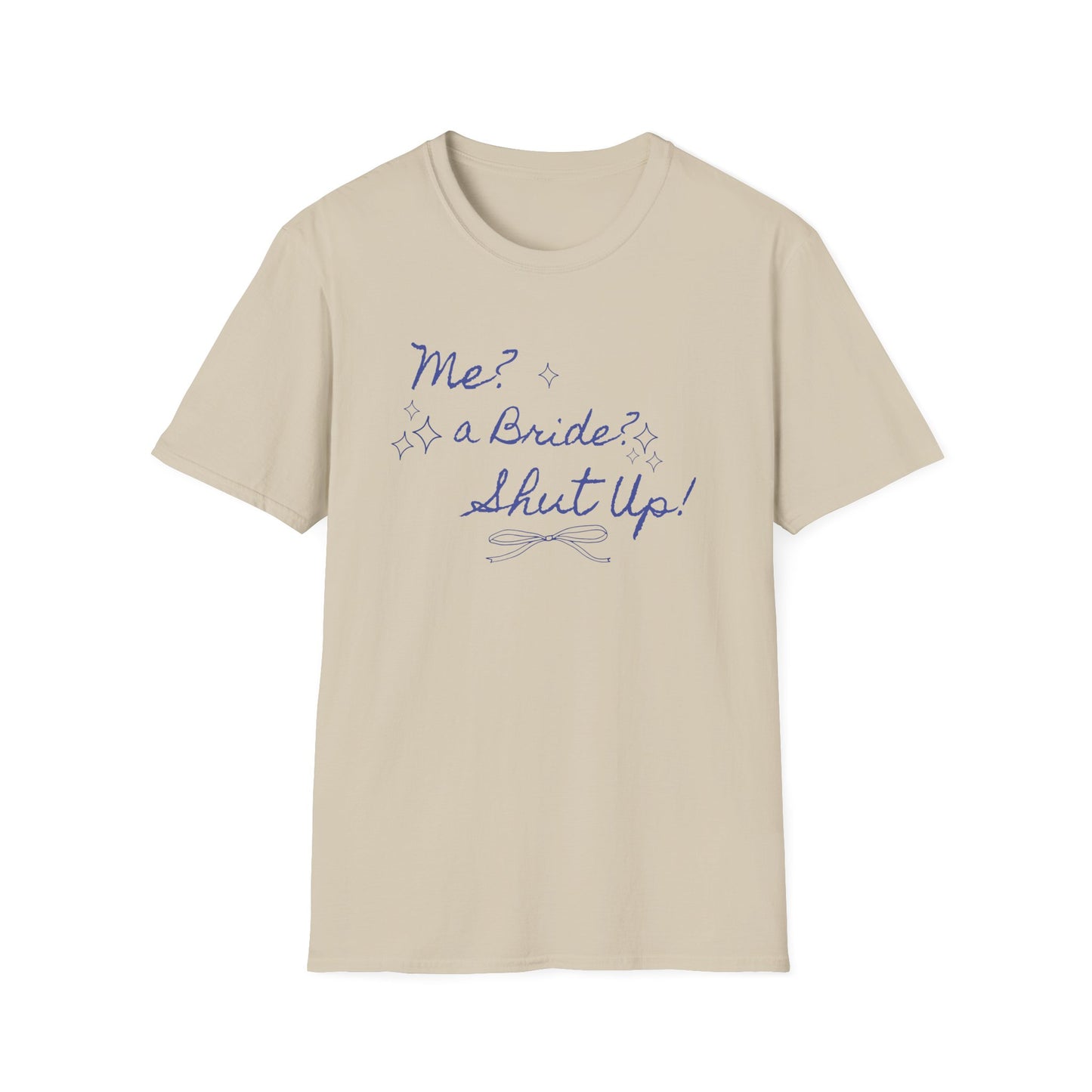 Me, a bride? Shut up! T-Shirt