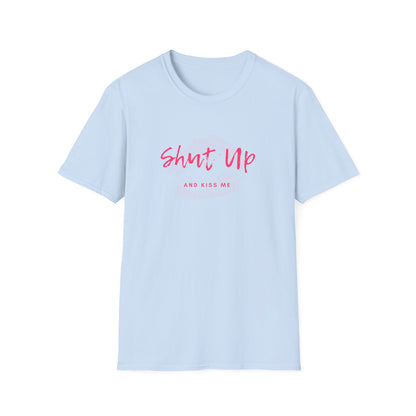 Shut up and Kiss me T-Shirt