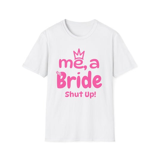 Me, A Bride? Shut up! T-Shirt