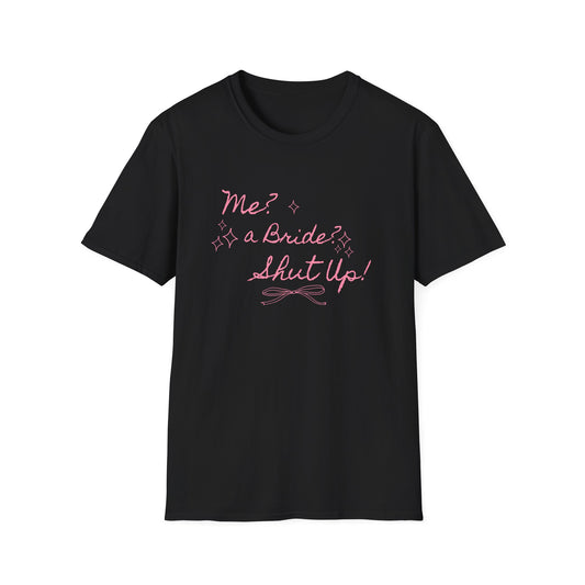 Me, A Bride? Shut up! T-Shirt